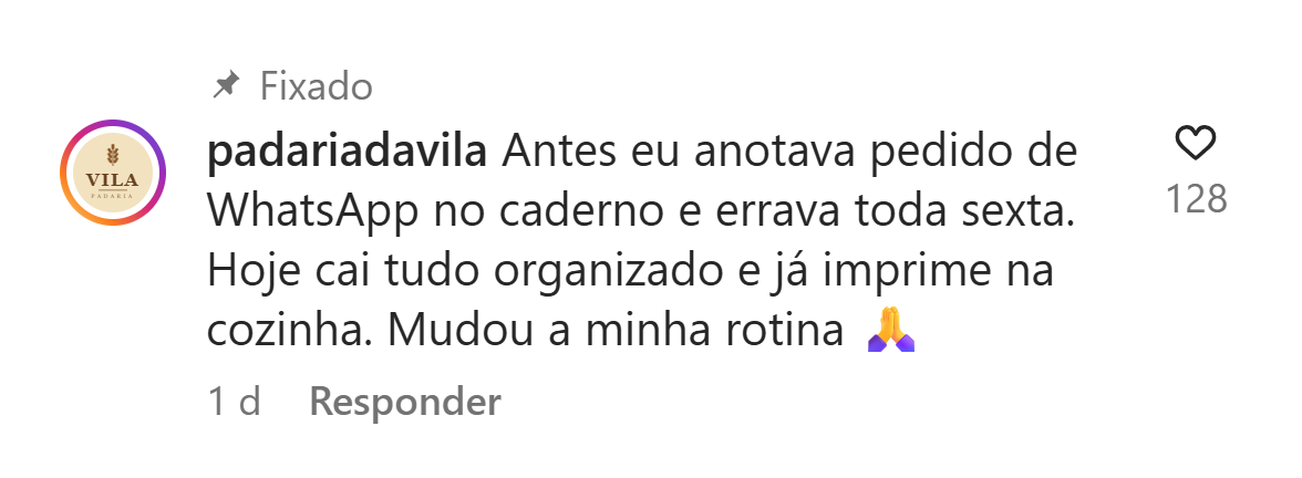 Exemplo ilustrativo de comentário: padariadavila: Antes eu anotava pedido de WhatsApp no caderno e errava toda sexta. Hoje cai tudo organizado e já imprime na cozinha.