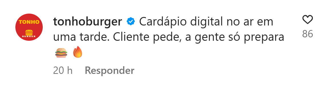 Exemplo ilustrativo de comentário: tonhoburger: Cardápio digital no ar em uma tarde. Cliente pede, a gente só prepara.