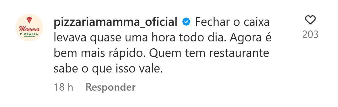 Exemplo ilustrativo de comentário: pizzariamamma_oficial: Fechar o caixa levava quase uma hora todo dia. Agora é bem mais rápido.