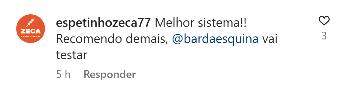 Exemplo ilustrativo de comentário: espetinhozeca77: Melhor sistema!! Recomendo demais.