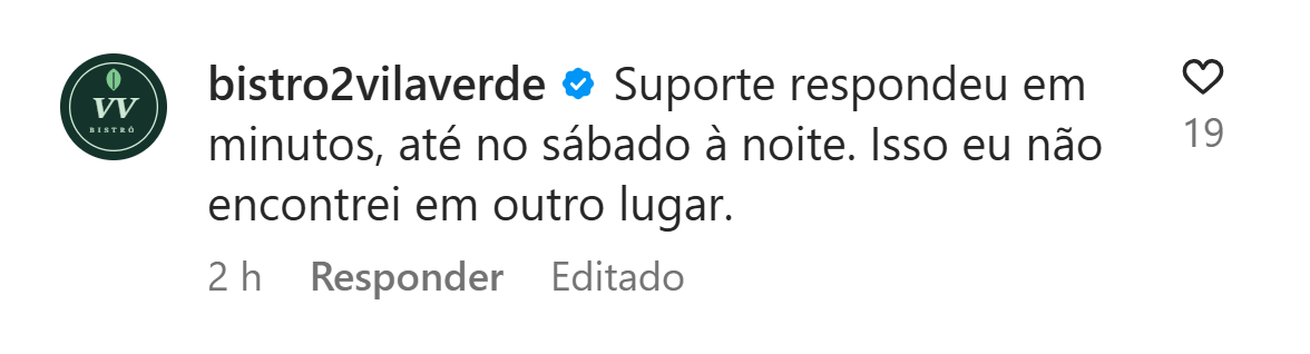 Exemplo ilustrativo de comentário: bistro2vilaverde: Suporte respondeu em minutos, até no sábado à noite.